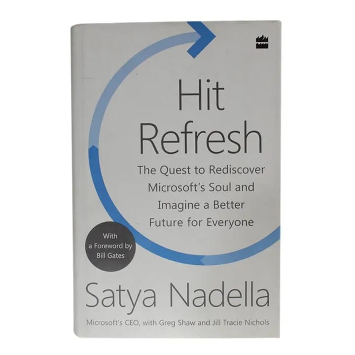 Hit Refresh: The Quest To Rediscover Microsoft'S Soul And Imagine A Better Future For Everyone By Satya Nadella