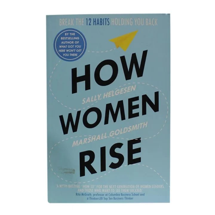 How Women Rise: Break The 12 Habits Holding You Back By Sally Helgesen