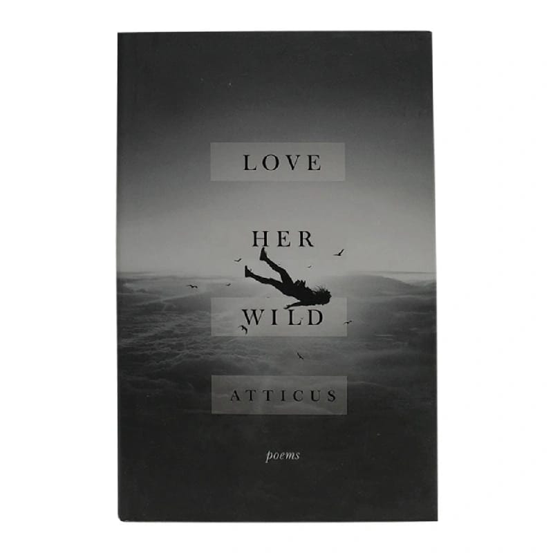Love Her Wild: Poetry By Atticus Poetry