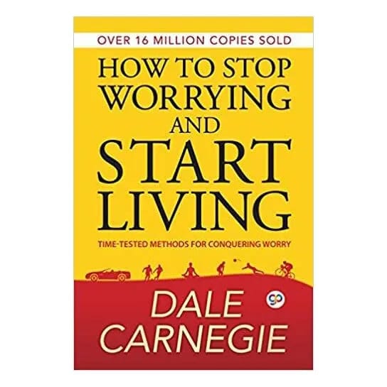 How To Stop Worrying And Start Living By Dale Carnegie