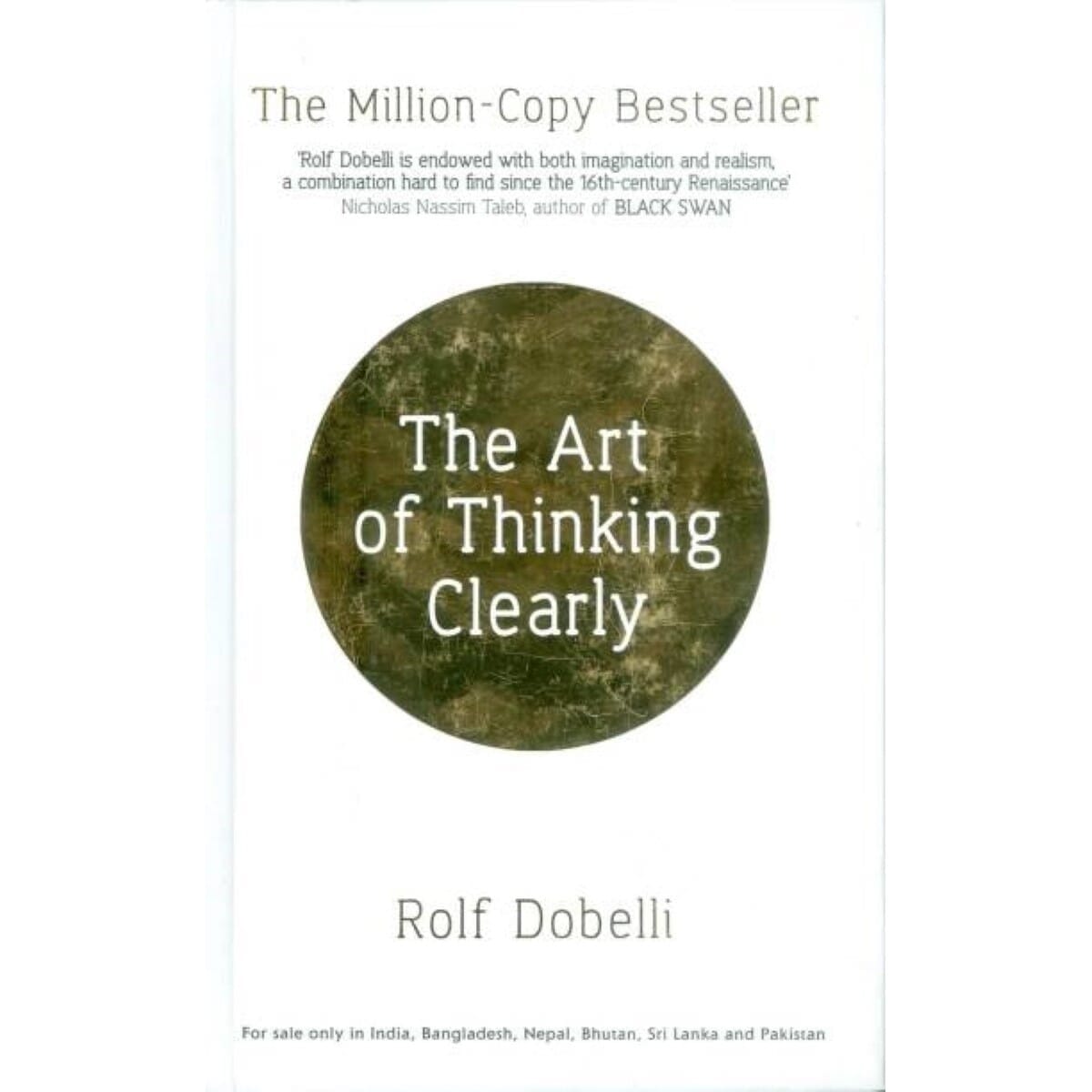 The Art of Thinking Clearly: Better Thinking, Better Decisions By Rolf Dobelli