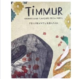 Timmur Stories And Flavours From Nepal By Prashanta Khanal