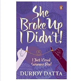 She Broke Up, I Didn'T! I Just Kissed Someone Else! By Durjoy Datta
