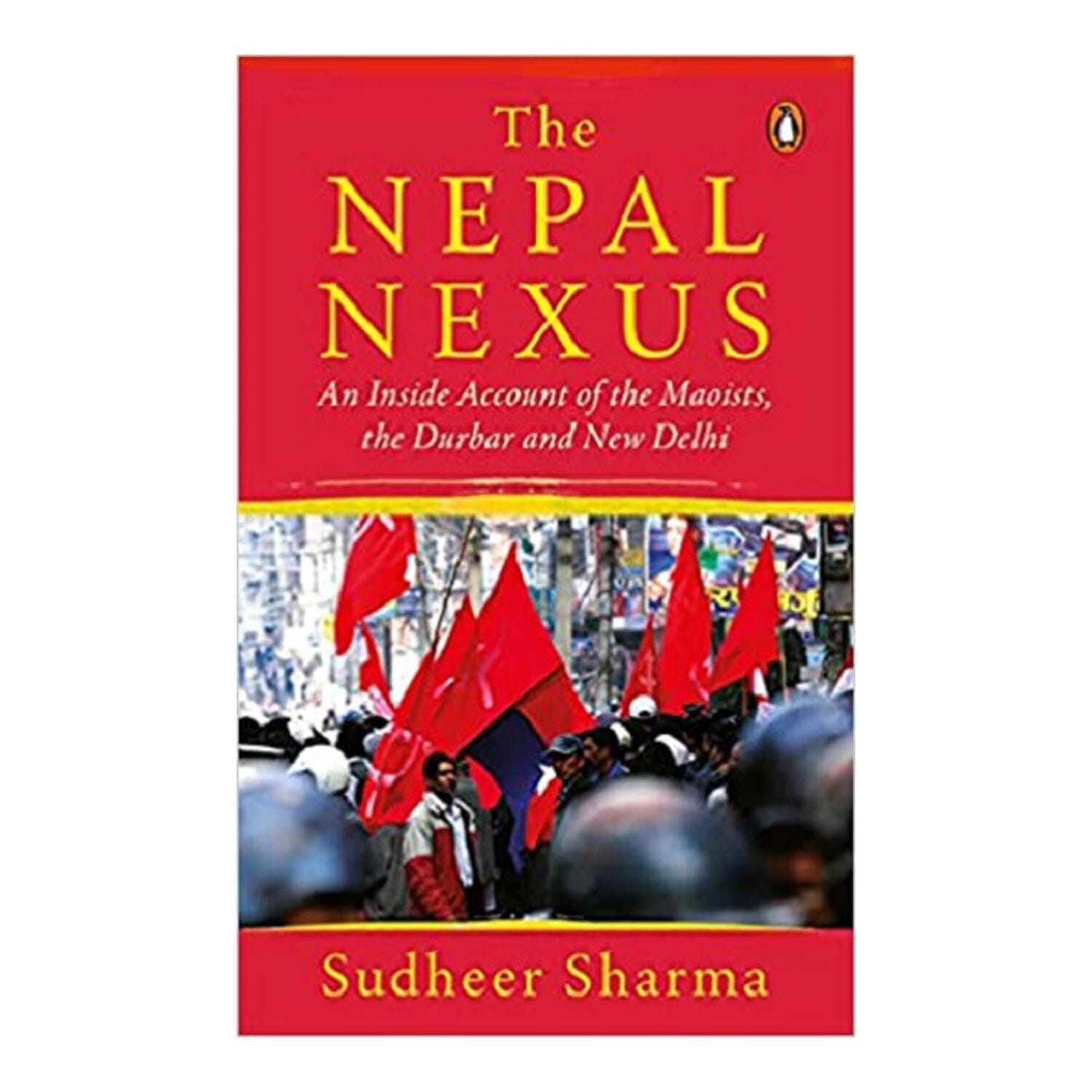 Nepal Nexus, The: An Inside Account of the Maoists, the Durbar and New Delhi (Paperback) - image 1